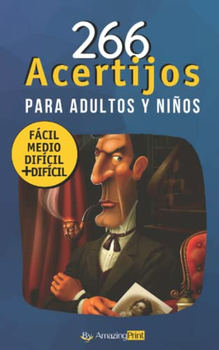 266 Acertijos Para Adultos y Niños: Los mejores acertijos y adivinanzas de enigmas, rompecabezas y lógica con sus soluciones
