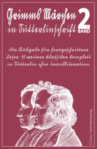 Grimms Märchen in Sütterlinschrift 2: Die Ausgabe für fortgeschrittene Leser. 15 weitere Klassiker komplett in Sütterlin ohne Transliteration. ... für Freunde der alten deutschen Schrift.)