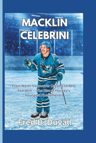 Macklin Celebrini: From North Vancouver Dreams to NHL Stardom — The Rise of Hockey’s Youngest Phenomenon
