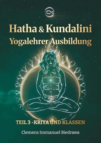 Yogalehrer Ausbildung Hatha Yoga & Kundalini Yoga - Teil3 - 200h/300h: Dritter Teil - Kriyas und Klassen