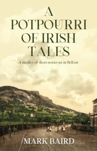 A POTPOURRI OF IRISH TALES: A medley of short stories set in Belfast