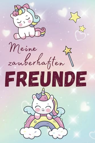 Meine zauberhaften Freunde: Stärke Freundschaften & Entdecke neue Welten - Ein spielerischer Weg zur sozialen Entwicklung. Teile deine Träume und Abenteuer in diesem kreativen Einhorn-Freundebuch.
