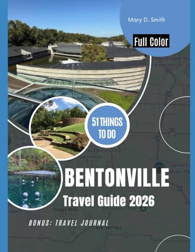 Bentonville Travel Guide 2026: 51 Things to Do for an Unforgettable Adventure in Arkansas’s City of Art and Trails