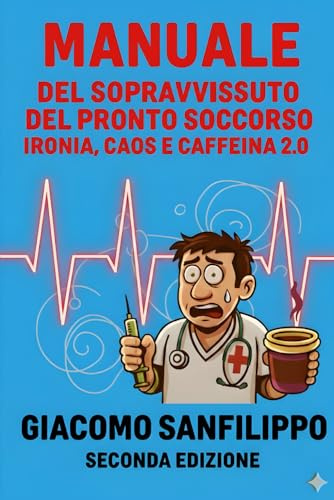 Manuale del sopravvissuto del Pronto Soccorso: ironia, caos e caffeina 2.0