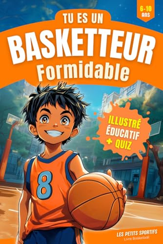 Livre Basketball - Tu es un Basketteur Formidable: Une aventure captivante qui mêle découvertes et passion du basketball. Retrouvez également ... ainsi qu'un quiz. Parfaite idée cadeau basket
