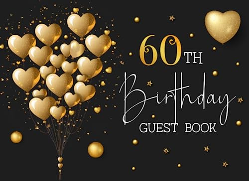 60th Birthday Guest Book: 60 Year Old Black & Gold Party Sign In Book For Written Wishes - Memory Album & Keepsake Journal - Signature Message Scrapbook - Celebration Guestbook Bday Gift Ideas 8.25x6