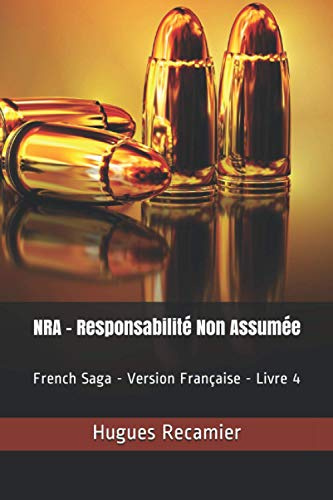 NRA - Responsabilité Non Assumée: French Saga - Version Française - Livre 4 (French Saga (En Français)) (French Edition)