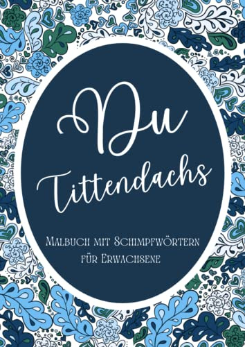 Du Tittendachs - Mandala Malbuch mit Schimpfwörtern für Erwachsene: Bissige, lustige und freche Sprüche zum Dampf ablassen | Softcover Din A4 | blau