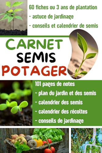 Carnet de Semis du Potager et jardinage à remplir: Suivez et Organisez Vos Plantations Facilement ! | Journal du Jardinier | Calendrier Semis et ... Jardin | Conseils et Astuces de Jardinage