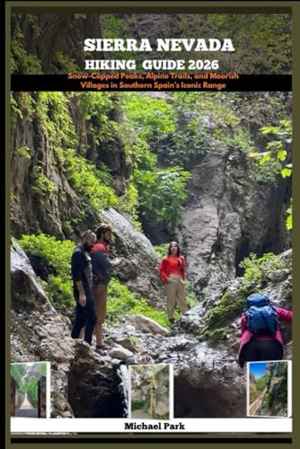 SIERRA NEVADA HIKING GUIDE 2026: Snow-Capped Peaks, Alpine Trails, and Moorish Villages in Southern Spain’s Iconic Range.: 12 (JOURNEY BEYOND BORDER GUIDE)