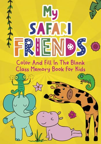 My Safari Friends Storyworthy Memory Book: Color And Fill In The Blank Class Memory Book For Kids. A Keepsake Friends Book To Share Special Moments