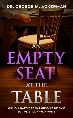 An Empty Seat at the Table: Losing a Battle to Parkinson’s Disease, but We Still Have a Voice