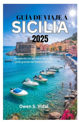 GUÍA DE VIAJE A SICILIA 2025: Revelando los secretos de la isla más grande del Mediterráneo