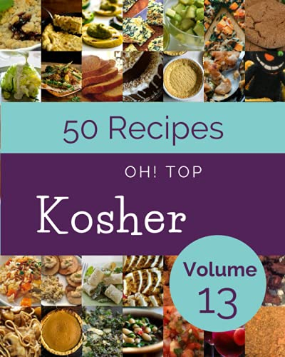 Oh! Top 50 Kosher Recipes Volume 13: Making More Memories in your Kitchen with Kosher Cookbook!
