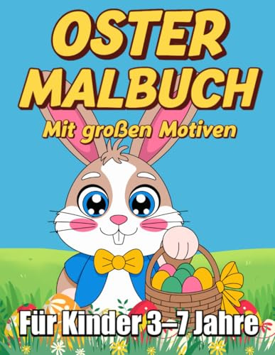 Oster Malbuch mit großen Motiven für Kinder 3–7 Jahre: 50+ große Osterbilder, süße Hasen & Ostereier zum Ausmalen und Spaß haben