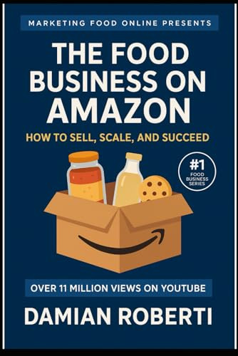 The Food Business on Amazon: How to Sell, Scale, and Succeed