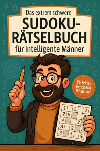 Das extrem schwere Sudoku-Rätselbuch für intelligente Männer: Perfekte Geschenkidee für Männer zum Geburtstag, zum Ruhestand oder zu Weihnachten