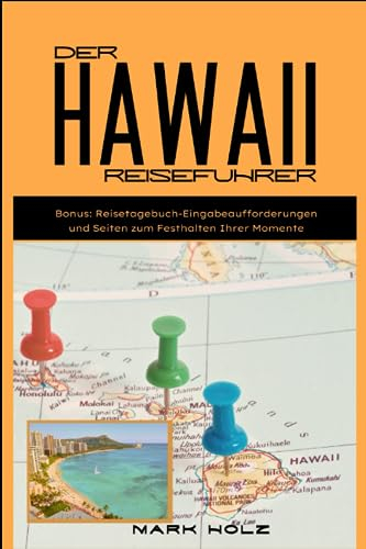Der Hawaii Reiseführer: Der ultimative Leitfaden zu Kultur, Natur und Glück auf den spektakulären Hawaii-Inseln: Besuchen Sie 6 Top-Reiseziele
