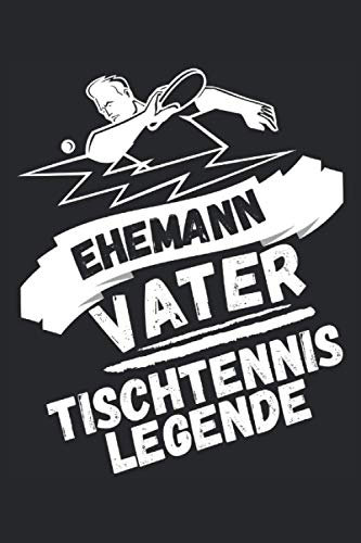 EHEMANN - VATER - TISCHTENNIS LEGENDE!: Notizbuch A5, 120 Seiten, LINIERT, 6:9 - Lustiges Tischtennis Spruch Motiv für Tischtennisspieler! Super als ... geeignet! Super Geschenkidee für TT-Spieler!