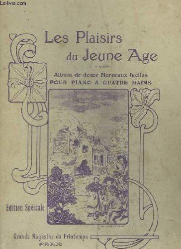 LES PLAISIRS DU JEUNE AGE - 12 MORCEAUX FACILES A 4 MAINS : MIMI ET TOUTOU + SOLDATS DE PLOMB + POUPEE VALSEUSE + LA PETITE LAITIERE + PIERROT GAVOTTE + CHIEN... DE FER + VOGUE, PETIT NAVIRE + COCOTTE EN PAPIER + GAMIN, GAMINE + BONHOMME DE NEIGE...