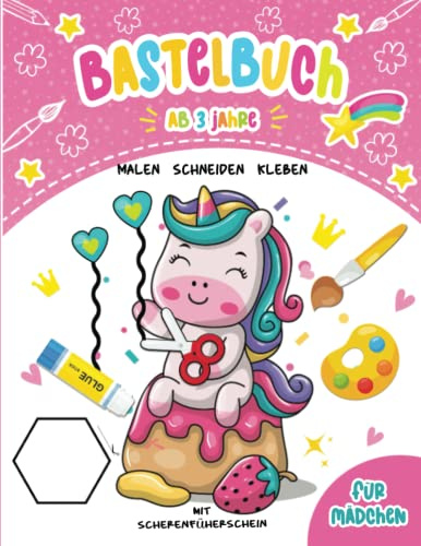 Bastelbuch ab 3 Jahre: Einhorn Ausschneiden für kinder ab 3, mit dem Ausschneidebuch kann Ihr Kind malen,Schneiden Lernen,Kleben und Basteln zum Schluss bekommt Ihr Kind ein Scherenführerschein!