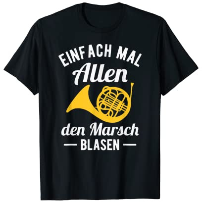 Hornist Einfach mal Allen den Marsch blasen Waldhorn T-Shirt