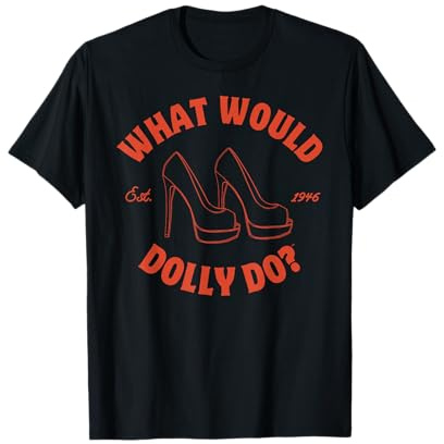 What Would Dolly Do in Heels? T-Shirt