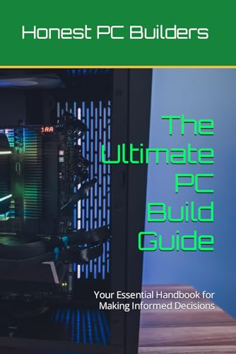 The Ultimate PC Build Guide: Your Essential Handbook for Making Informed Decisions