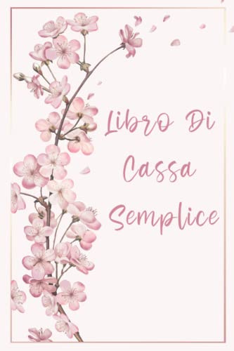 Libro Di Cassa Semplice: Quaderno completo per organizzare il budget e tenere traccia delle spese settimanali e mensili.