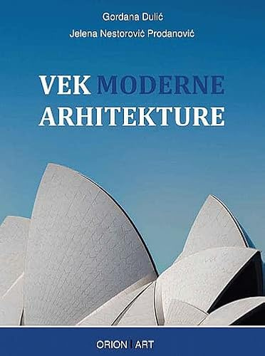 Vek moderne arhitekture : od dvadesetih godina XX veka do dvadesetih godina XXI veka