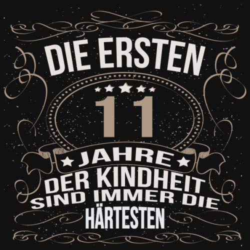 Die ersten 11 Jahre der Kindheit sind immer die härtesten: Cooles Geschenk zum Geburtstag Geburtstagsparty Gästebuch Männer Frauen Eintragen von ... Seiten / Luftschlangen schnörkel gold schwarz