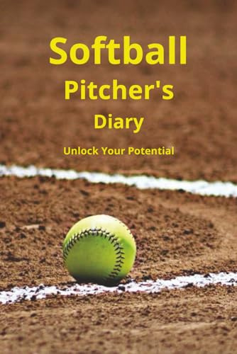 Softball Pitcher's Diary: Pitching Tracker : Daily Journal : Self Motivator : 120 pages of log : Roadmap to D1 Offer