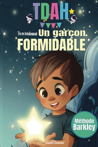 Tu es totalement un garçon formidable – Livre pour enfant TDAH: Livre d'histoire pour enfant avec une boite à outils sur la confiance en soi, l'anti ... Cadeau de 5 à 10 ans à noël ou anniversaire