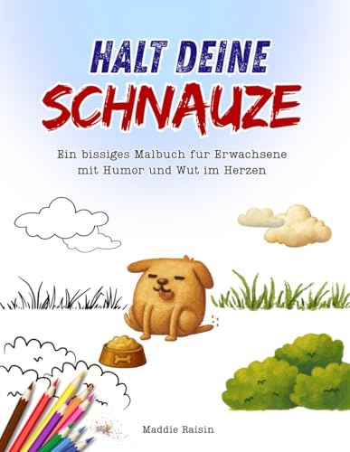Halt Deine Schnauze - Ein bissiges Malbuch für Erwachsene mit Humor und Wut im Herzen: Lustiges Anti-Stress Malbuch gegen Bürofrust, nervige Kollegen ... | Schwarzer Humor & Fluch-Motive zum Ausmalen