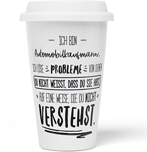 JUNIWORDS To-Go Becher mit Deckel, Ich bin Automobilkaufmann, ich löse Probleme, von denen du nicht weißt, dass du Sie hast, auf eine Weise, die du nicht verstehst (5017546)