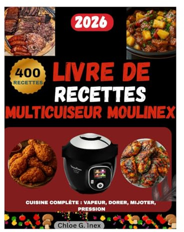 LIVRE DE RECETTES MULTICUISEUR MOULINEX: CUISINE COMPLÈTE : VAPEUR, DORER, MIJOTER, PRESSION