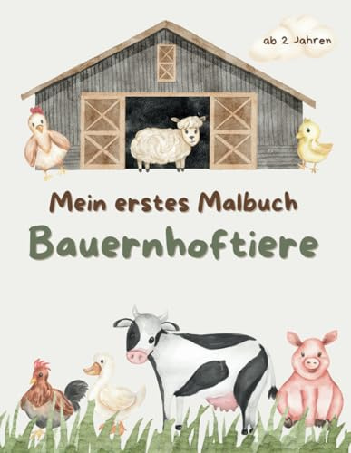 Mein erstes Malbuch - Bauernhoftiere: Ausmalbuch mit 30 Malvorlagen für Kinder ab 2 Jahren und freie Seiten zum Zeichnen: Kreatives Malbuch Bauernhof für Kleinkinder - Perfekt als Geschenk