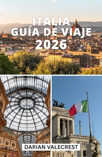 ITALIA GUÍA DE VIAJE 2026: Descubra Italia como un local: desde ciudades emblemáticas hasta tesoros secretos