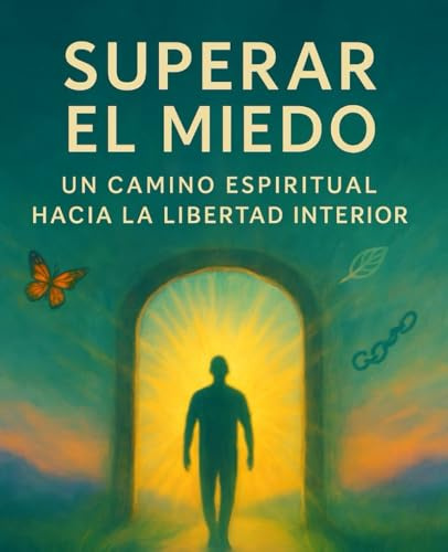 Superar el Miedo: Un Camino Espiritual hacia la Libertad Interior