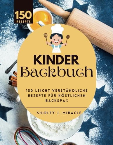 Kinder Backbuch: 150 leicht verständliche Rezepte für köstlichen Backspaß
