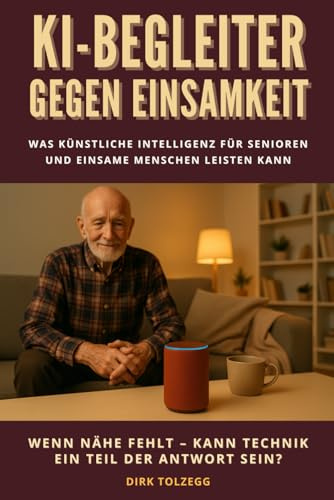 KI-Begleiter gegen Einsamkeit - Was Künstliche Intelligenz für Senioren und einsame Menschen leisten kann