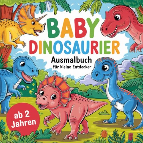 Baby Dinosaurier Ausmalbuch für kleine Entdecker ab 2 Jahren mit 47 faszinierenden Ausmalbildern