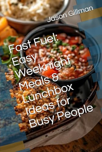Fast Fuel: Easy Weeknight Meals & Lunchbox Ideas for Busy People (The Stirred Soul Series: Eclectic Cookbooks for Every Mood, Memory & Moment)