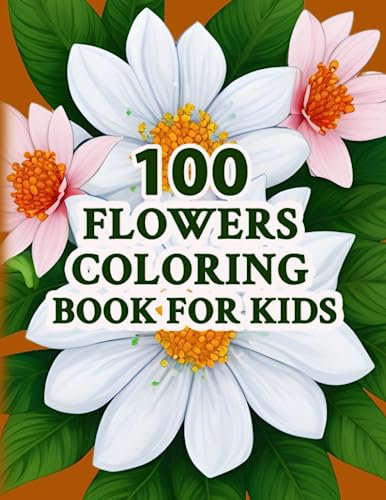 100 flowers coloring book for kids: Beautiful flowers of Peony|Bellflowers|Daisy Flower for Imaginative Kids
