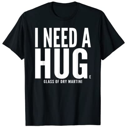 I Need A Huge glass of Dry Martini Sarcastic T-Shirt