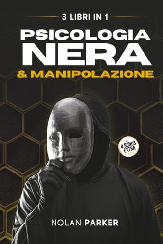 PSICOLOGIA NERA & MANIPOLAZIONE: Come Analizzare Chiunque e Influenzare le persone con il Linguaggio del Corpo, PNL e la Comunicazione Ipnotica. La ... e Difendersi dal Lavaggio del Cervello