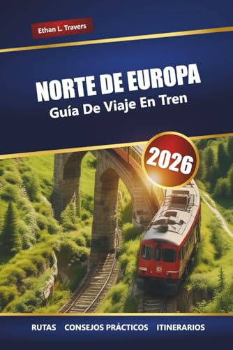 NORTE DE EUROPA GUÍA DE VIAJE EN TREN 2026: Rutas ferroviarias panorámicas, itinerarios, mapas y consejos para explorar Escandinavia y los países bálticos