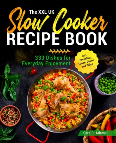 The XXL UK Slow Cooker Recipe Book: 333 Dishes for Everyday Enjoyment incl. Breakfast, Lunch, Dinner and Sides