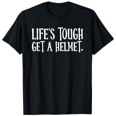 Life's Tough Get A Helmet T-Shirt