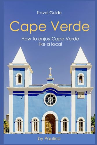 Ultimate Cape Verde Travel Guide: How to Enjoy Cape Verde Like a Local (Cape Verde Insider)